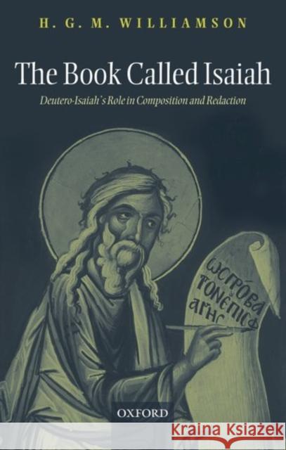 The Book Called Isaiah: Deutero-Isaiah's Role in Composition and Redaction Williamson, H. G. M. 9780198263609 Oxford University Press, USA