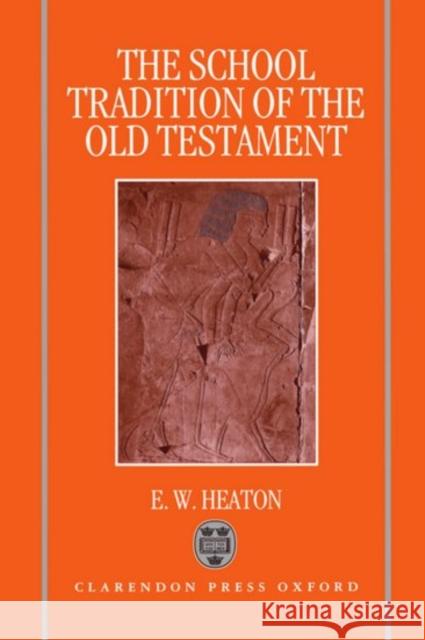 The School Tradition of the Old Testament: The Bampton Lectures for 1994 Heaton, E. W. 9780198263623 Oxford University Press