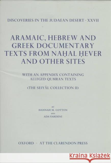 Aramaic, Hebrew and Greek Documentary Texts from Na.Hal .Hever and Other Sites: With an Appendix Containing Alleged Qumran Texts (the Seiyâl Collectio Cotton, Hannah 9780198263951 Oxford University Press, USA