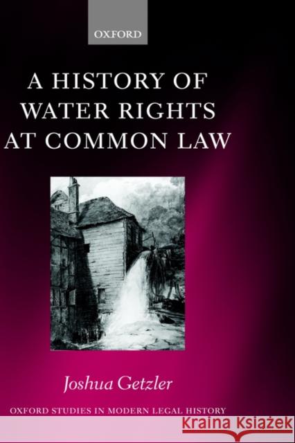 A History of Water Rights at Common Law Joshua Getzler 9780198265818 Oxford University Press, USA