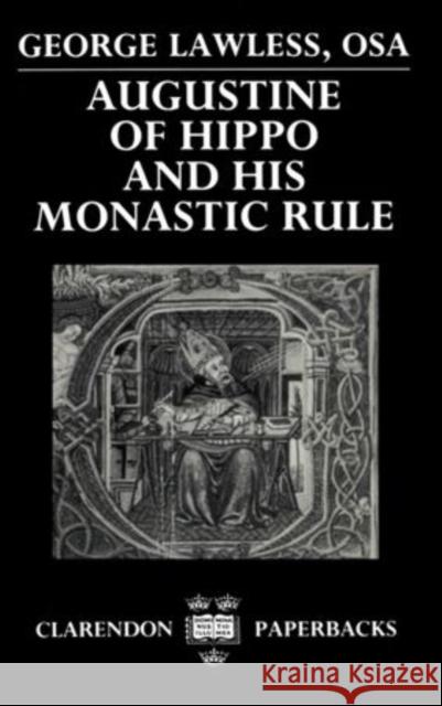 Augustine of Hippo and His Monastic Rule Lawless, George 9780198267416