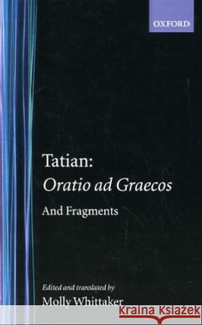 Tatian Oratio Ad Graecos and Fragments Tatian 9780198268093 Oxford University Press