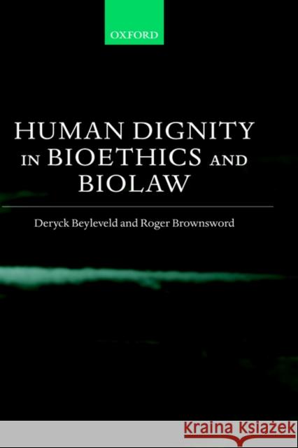 Human Dignity in Bioethics and Biolaw David Beyleveld Deryck Beyleveld Roger Brownsword 9780198268260 Oxford University Press, USA