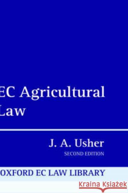 EC Agricultural Law John Anthony Usher J. A. Usher 9780198268826