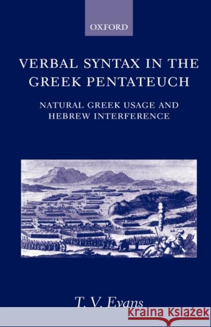 Verbal Syntax in the Greek Pentateuch: Natural Greek Usage and Hebrew Interference Evans, T. V. 9780198270102 Oxford University Press