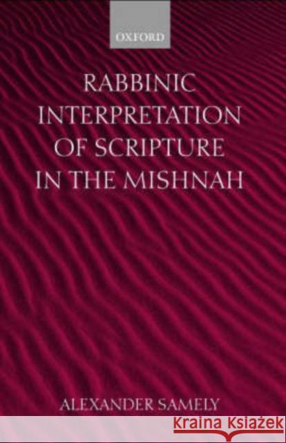 Rabbinic Interpretation of Scripture in the Mishnah Alexander Samely 9780198270317 Oxford University Press