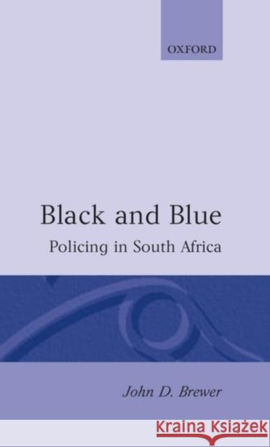 Black and Blue: Policing in South Africa Brewer, John D. 9780198273820 Clarendon Press