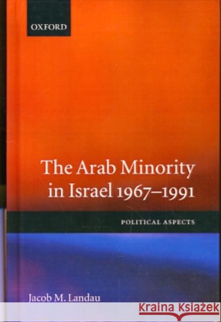 The Arab Minority in Israel 1967-1991 ' Political Aspects' Landau, Jacob M. 9780198277125 Oxford University Press