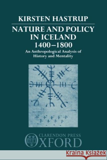 Nature and Policy in Iceland 1400-1800: An Anthropological Analysis of History and Mentality Hastrup, Kirsten 9780198277286 Oxford University Press