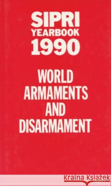 Sipri Yearbook 1990: World Armaments and Disarmament Stockholm International Peace Research I 9780198278627 SIPRI Publication