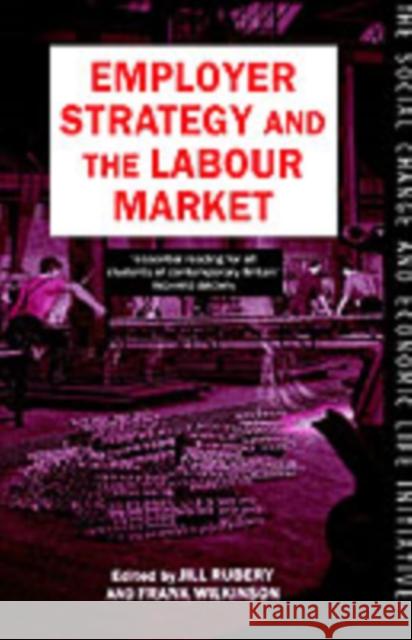 Employer Strategy and the Labour Market Wilkinson Rubery Frank Wilkinson Jill Rubery 9780198278948 Oxford University Press, USA