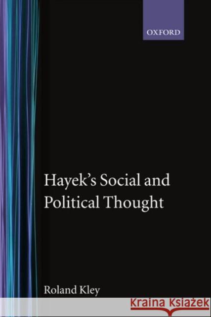 Hayek's Social and Political Thought Roland Kley 9780198279167