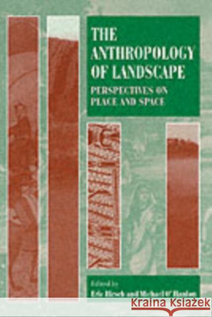 The Anthropology of Landscape: Perspectives on Place and Space Hirsch, Eric 9780198280101