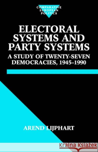 Electoral Systems and Party Systems: A Study of Twenty-Seven Democracies, 1945-1990 Lijphart, Arend 9780198280545 Oxford University Press, USA