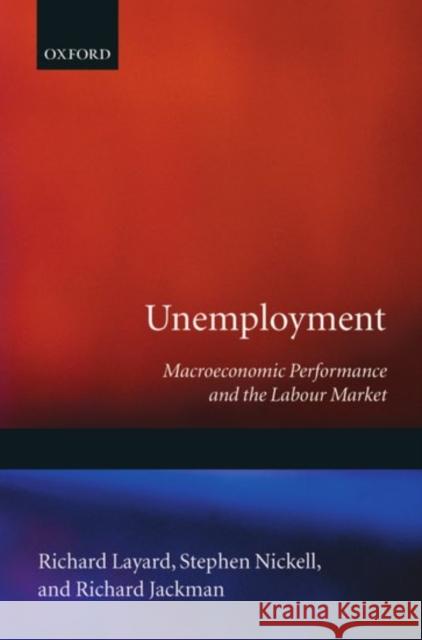 Unemployment: Macroeconomic Performance and the Labour Market Layard, Richard 9780198284345 Oxford University Press, USA