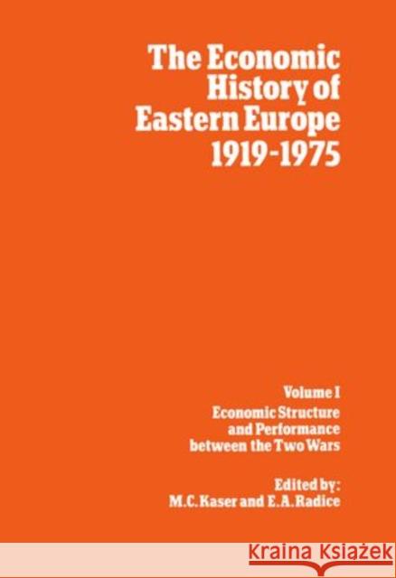 The Economic History of Eastern Europe 1919-1975: Volume I: Economic Structure and Performance Between the Two Wars Kaser, M. C. 9780198284444