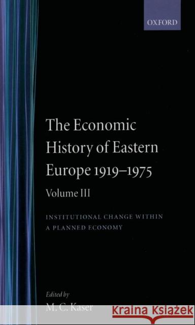 The Economic History of Eastern Europe 1919-1975: Volume III: Institutional Change Within a Planned Economy Kaser, M. C. 9780198284468