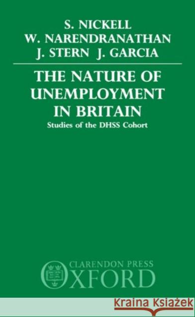 The Nature of Unemployment in Britain: Studies of the Dhss Cohort Nickell, Stephen 9780198285489 Oxford University Press