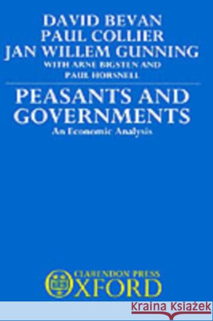 Peasants and Governments - An Economic Analysis Bevan, David 9780198286219