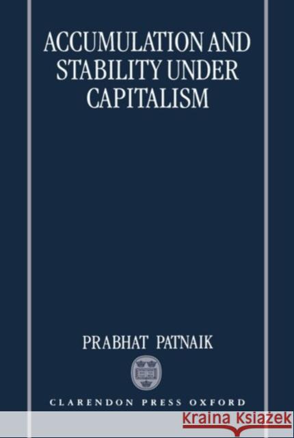 Accumulation and Sability Under Capitalism Patnaik, Prabhat 9780198288053 Oxford University Press