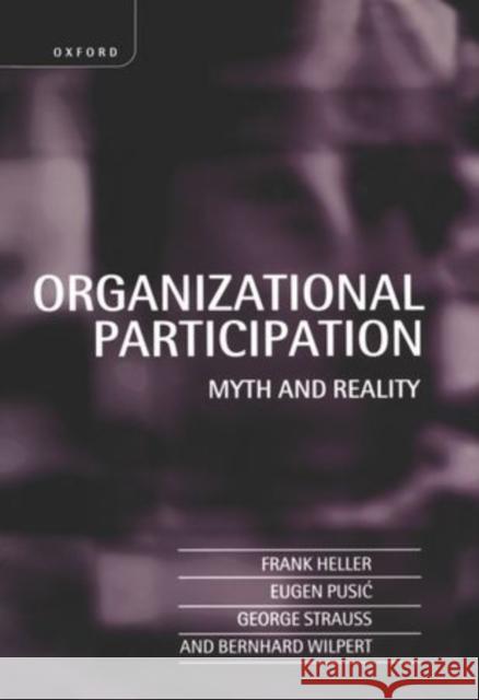 Organizational Participation: Myth and Reality Heller, Frank 9780198288510 Oxford University Press, USA