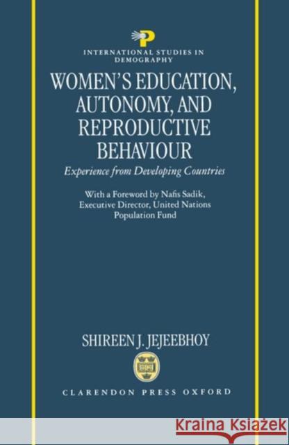 Women's Education, Autonomy, and Reproductive Behaviour: Experience from Developing Countries Jejeebhoy, Shireen J. 9780198290339 Oxford University Press
