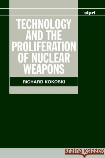 Technology and the Proliferation of Nuclear Weapons Richard Kokoski 9780198291701 SIPRI Publication