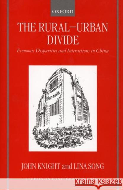 The Rural-Urban Divide: Economic Disparities and Interactions in China Knight, John 9780198293309 Oxford University Press