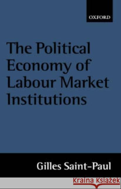 The Political Economy of Labour Market Institutions Gilles Saint-Paul 9780198293323