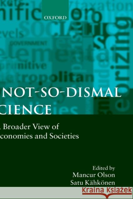 A Not-So-Dismal Science: A Broader View of Economies and Societies Olson, Mancur 9780198293699 Oxford University Press