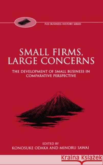 Small Firms, Large Concerns 'The Development of Small Business in Comparative Perspective' Odaka, Konosuke 9780198293798 Oxford University Press