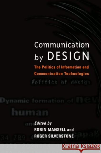 Communication by Design: The Politics of Information and Communication Technologies Mansell, Robin 9780198294009 Oxford University Press