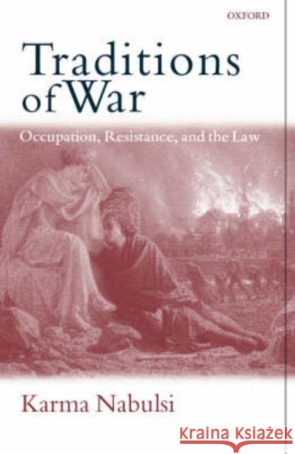 Traditions of War: Occupation, Resistance and the Law Nabulsi, Karma 9780198294078 Oxford University Press