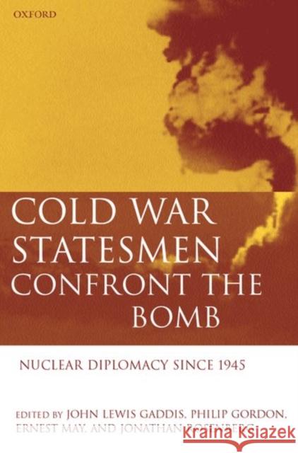 Cold War Statesmen Confront the Bomb: Nuclear Diplomacy Since 1945 Gaddis, John Lewis 9780198294689