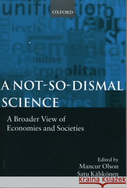 A Not-So-Dismal Science: A Broader View of Economies and Societies Olson, Mancur 9780198294900 Oxford University Press