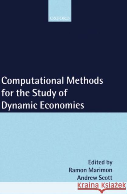 Computational Methods for the Study of Dynamic Economies Ramon Marimon Andrew Scott Marimon 9780198294979 Oxford University Press