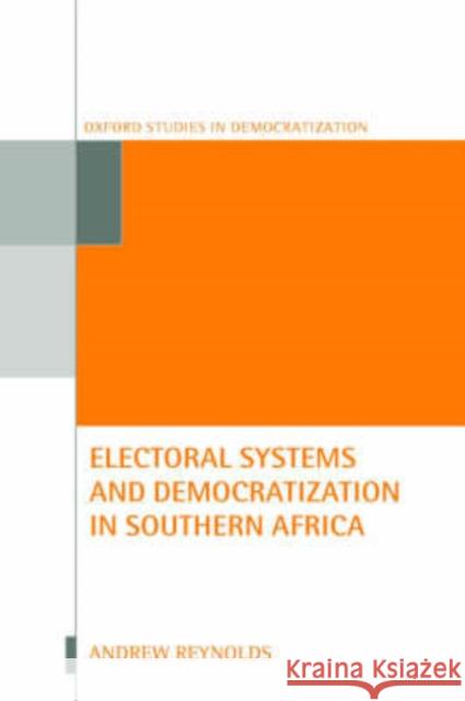 Electoral Systems and Democratization in Southern Africa Andrew Reynolds Andrew Reynolds 9780198295105 Oxford University Press, USA