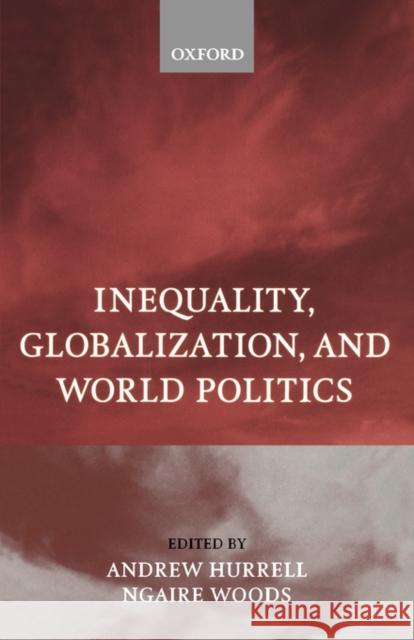 Inequality, Globalization, and World Politics Andrew Hurrell Ngaire Woods 9780198295662 Oxford University Press
