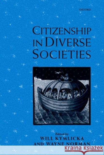 Citizenship in Diverse Societies Kymlicka                                 Will Kymlicka Wayne Norman 9780198296447