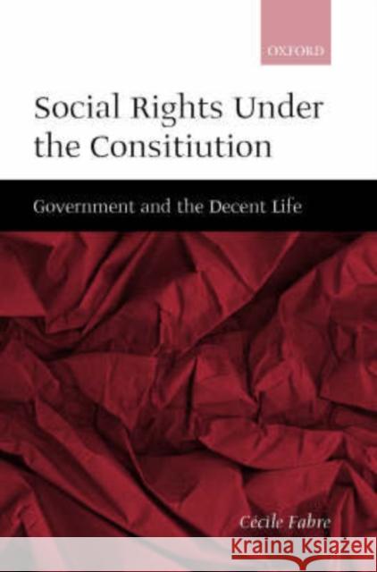 Social Rights Under the Constitution: Government and the Decent Life Fabre, Cécile 9780198296751 Oxford University Press, USA