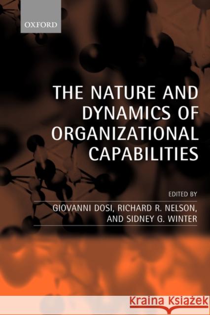 The Nature and Dynamics of Organizational Capabilities Richard R. Nelson Sidney G. Winter Giovanni Dosi 9780198296805