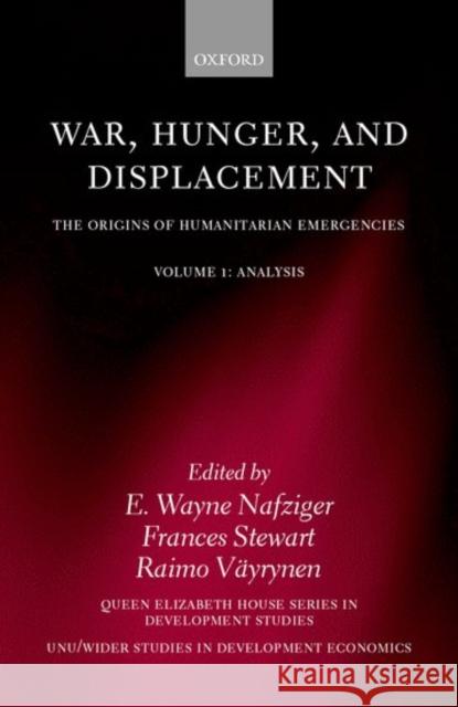 War, Hunger, and Displacement: The Origins of Humanitarian Emergencies Volume 1: Analysis Nafziger, E. Wayne 9780198297390 Oxford University Press