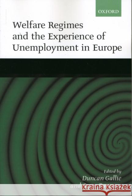 Welfare Regimes and the Experience of Unemployment in Europe Duncan Gallie Serge Paugam 9780198297970 Oxford University Press, USA