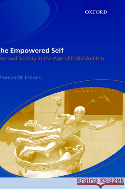 The Empowered Self: Law and Society in an Age of Individualism Franck, Thomas M. 9780198298410 Oxford University Press, USA