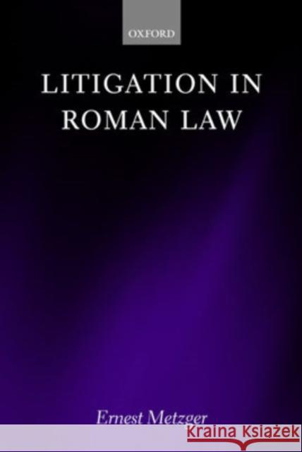 Litigation in Roman Law Ernest Metzger 9780198298557 Oxford University Press