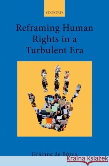 Reframing Human Rights in a Turbulent Era de Búrca, Gráinne 9780198299578