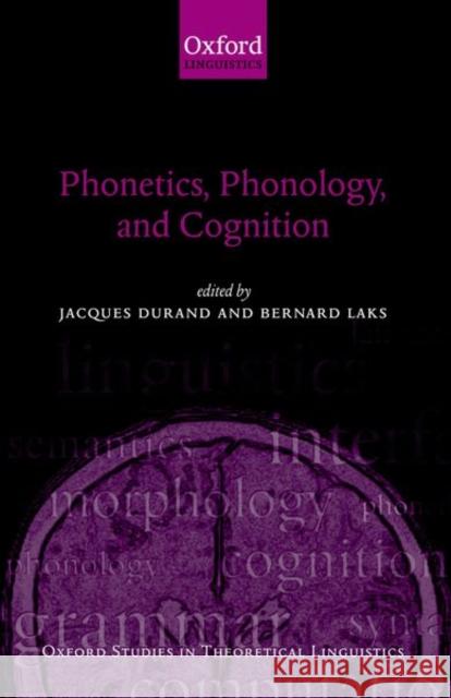 Phonetics, Phonology, and Cognition Jacques Durand Bernard Laks 9780198299844 Oxford University Press