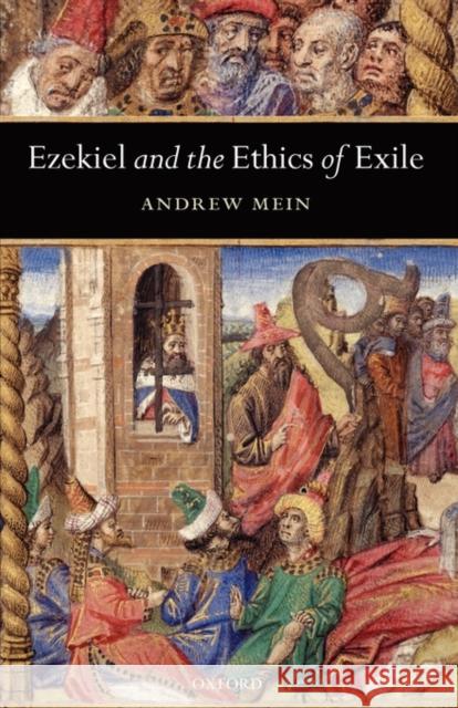 Ezekiel and the Ethics of Exile Andrew Mein 9780198299929 Oxford University Press, USA
