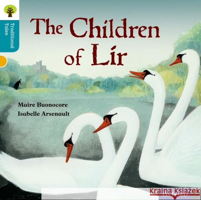 Oxford Reading Tree Traditional Tales: Level 9: The Children of Lir Buonocore, Maire; 0; Gamble, Nikki 9780198339830