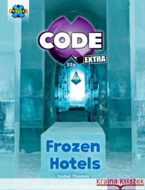 Project X CODE Extra: Orange Book Band, Oxford Level 6: Big Freeze: Frozen Hotels Thomas, Isabel 9780198363576